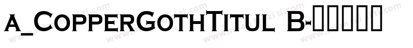 a_CopperGothTitul B字体转换